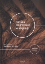 Okładka książki Metoda biograficzna w socjologii. Antologia tekstów Kaja Kaźmierska