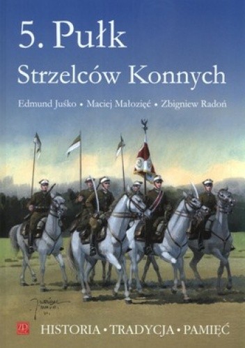 Okładka książki 5. Pułk Strzelców Konnych (1806-1939). Album fotografii Edmund Juśko, Maciej Małozięć, Zbigniew Radoń