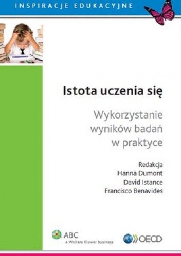 Okładka książki Istota uczenia się. Wykorzystanie wyników badań w praktyce Francisco Benavides, Hanna Dumont, David Istance