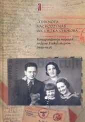 Okładka książki Tęsknota nachodzi nas jak ciężka choroba... Korespondencja wojenna rodziny Finkelsztejnów (1939-1941) Ewa Koźmińska-Frejlak