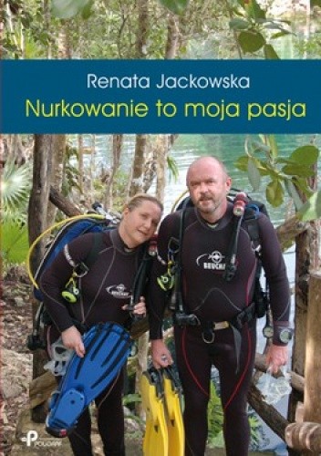 Okładka książki Nurkowanie to moja pasja Renata Jackowska