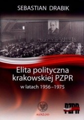 Okładka książki Elita polityczna krakowskiej PZPR w latach 1956-1975 Sebastian Drabik