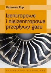 Okładka książki Izentropowe i nieizentropowe przepływy gazu Kazimierz Rup