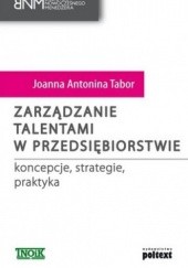 Okładka książki Zarządzanie talentami w przedsiębiorstwie. Koncepcje, strategie, praktyka Joanna Antonina Tabor