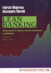 Okładka książki Lean Banking. Zastosowanie Six Sigma w świecie finansowym z przykładami Fabrizio Majorana, Alessandro Morelli
