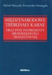 Okładka książki Międzynarodowe Trybunały Karne oraz instrumenty sprawiedliwości tranzytywnej Przemysław Domagała, Michał Matyasik