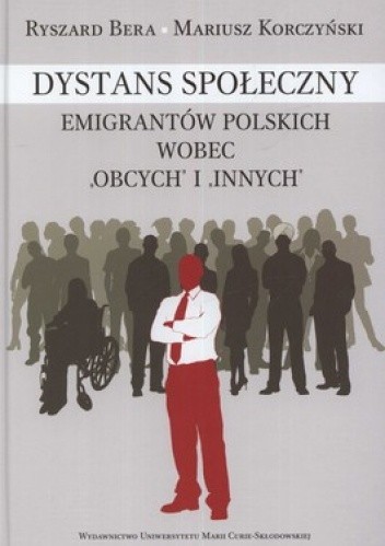 Okładka książki Dystans społeczny emigrantów polskich wobec obcych i innych Ryszard Bera, Mariusz Korczyński