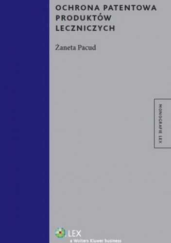 Okładka książki Ochrona patentowa produktów leczniczych Żaneta Pacud
