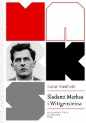 Okładka książki Śladami Marksa i Wittgensteina. Krytyka społeczna bez teorii krytycznej Lotar Rasiński