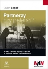 Okładka książki Partnerzy czy petenci. Słowacy i Słowacja w polityce rządu RP na obczyźnie Dušan Segeš