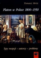 Okładka książki Platon w Polsce 1800-1950. Typy recepcji - autorzy - problemy Tomasz Mróz