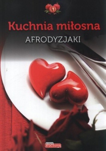 Okładka książki Kuchnia miłosna. Afrodyzjaki Iwona Czarkowska