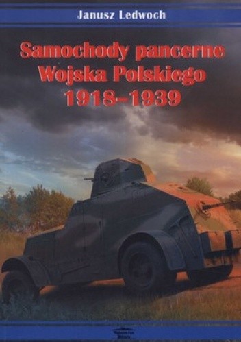 Okładka książki Samochody pancerne Wojska Polskiego 1918-1939 Janusz Ledwoch