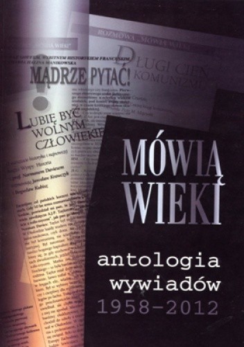 Okładka książki Mówią Wieki. Antologia wywiadów 1958-2012 praca zbiorowa