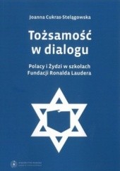 Okładka książki Tożsamość w dialogu. Polacy i Żydzi w szkołach Fundacji Ronalda Laudera Joanna Cukras-Stelągowska