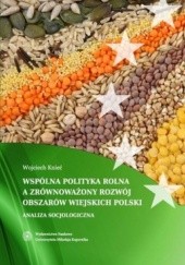 Okładka książki Wspólna polityka rolna a zrównoważony rozwój obszarów wiejskich Polski. Analiza socjologiczna Wojciech Knieć