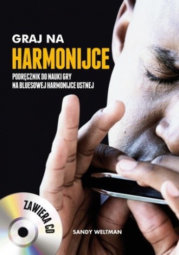 Okładka książki Graj na harmonijce. Podręcznik do nauki gry na bluesowej harmonijce ustnej + CD Sandy Weltman