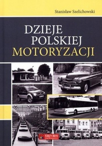 Okładka książki Dzieje polskiej motoryzacji Stanisław Szelichowski
