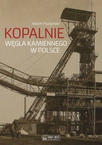Okładka książki Kopalnie węgla kamiennego w Polsce Adam Frużyński