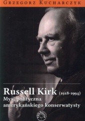 Okładka książki Russell Kirk (1918-1994). Myśl polityczna amerykańskiego konserwatysty Grzegorz Kucharczyk