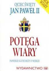 Okładka książki Potęga wiary. Papieskie katechezy o wierze Jan Paweł II (papież)