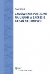 Okładka książki Zamówienia publiczne na usługi w zakresie badań naukowych Paweł Wójcik
