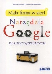 Okładka książki Mała firma w sieci. Narzędzia Google dla początkujących Mariusz Gąsiewski, Przemysław Modrzewski