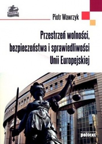 Okładka książki Przestrzeń wolności, bezpieczeństwa i sprawiedliwości Unii Europejskiej Piotr Wawrzyk