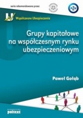 Okładka książki Grupy kapitałowe na współczesnym rynku ubezpieczeniowym Paweł Gołąb