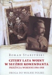 Okładka książki Cztery lata wojny w służbie komendanta. Przeżycia wojenne 1914-1918 Roman Starzyński