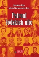 Okładka książki Patroni łódzkich ulic Jarosław Kita, Maria Nartonowicz-Kot