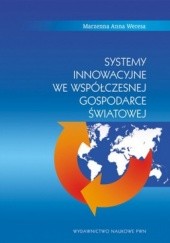 Okładka książki Systemy innowacyjne we współczesnej gospodarce światowej Marzenna Anna Weresa