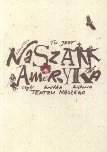 Okładka książki To jest nasza Ameryka czyli krótka historia Teatru Naszego Tadeusz Kuta