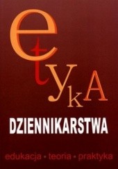 Okładka książki Etyka dziennikarstwa. Edukacja, teoria, praktyka Elżbieta Pawlak-Hejno, Jan Pleszczyński