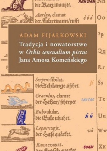 Okładka książki Tradycja i nowatorstwo w Orbis sensualium pictus Jana Amosa Komeńskiego Adam Fijałkowski