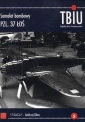 Okładka książki TBiU 1/2012. Samolot bombowy PZL. 37 Łoś Andrzej Glass