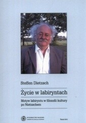Okładka książki Życie w labiryntach. Motyw labiryntu w filozofii kultury po Nietzschem Steffen Dietzsch