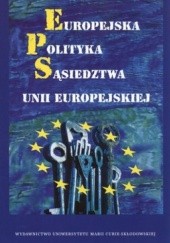 Okładka książki Europejska polityka sąsiedztwa Unii Europejskiej Justyna Misiągiewicz, Marek Pietraś, Katarzyna Stachurska-Szczesiak