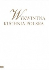 Okładka książki Wykwintna kuchnia polska. Wszystkie smaki roku 