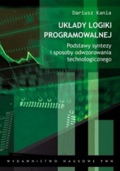 Okładka książki Układy logiki programowalnej. Podstawy syntezy i sposoby odwzorowania technologicznego Dariusz Kania