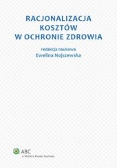 Okładka książki Racjonalizacja kosztów w ochronie zdrowia Ewelina Nojszewska