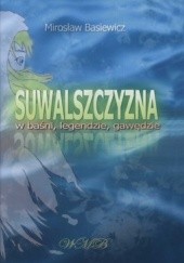 Okładka książki Suwalszczyzna w baśni, legendzie, gawędzie Mirosław Basiewicz