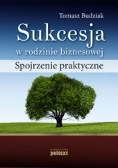 Okładka książki Sukcesja w rodzinie biznesowej. Spojrzenie praktyczne Tomasz Budziak
