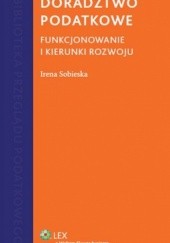 Okładka książki Doradztwo podatkowe. Funkcjonowanie i kierunki rozwoju Irena Sobieska