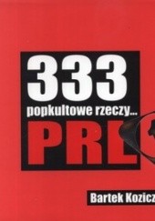 Okładka książki 333 popkultowe rzeczy PRL Bartek Koziczyński