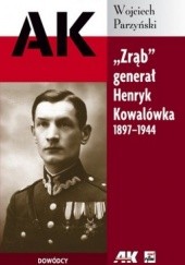 Okładka książki Zrąb. Generał Henryk Kowalówka 1897-1944 Wojciech Parzyński