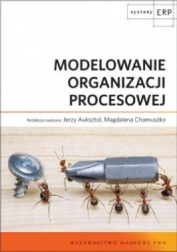 Okładka książki Modelowanie organizacji procesowej Jerzy Auksztol, Magdalena Chomuszko