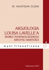 Okładka książki Aksjologia Louisa Lavellea wobec ponowoczesnego kryzysu wartości Władysław Zuziak