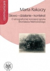 Okładka książki Słowo - działanie - kontekst. O etnograficznej koncepcji języka Bronisława Malinowskiego Marta Rakoczy