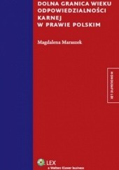 Okładka książki Dolna granica wieku odpowiedzialności karnej w prawie Polskim Magdalena Maraszek